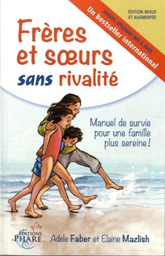 Frères et soeurs sans rivalité : manuel de survie pour une famille plus sereine!