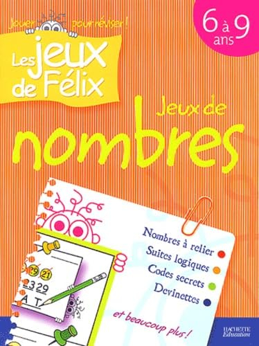 Jeux de nombres 6 à 9 ans : nombres à relier, suites logiques, codes secrets, devinettes et beaucoup