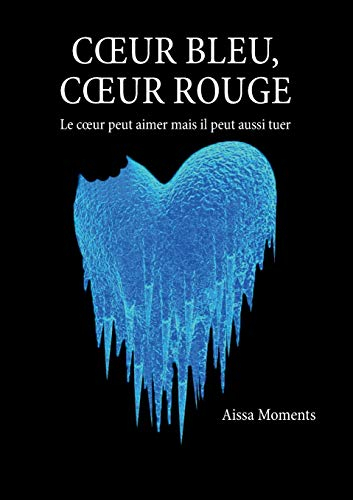 Coeur bleu coeur rouge : Le coeur peut aimer mais il peut aussi tuer