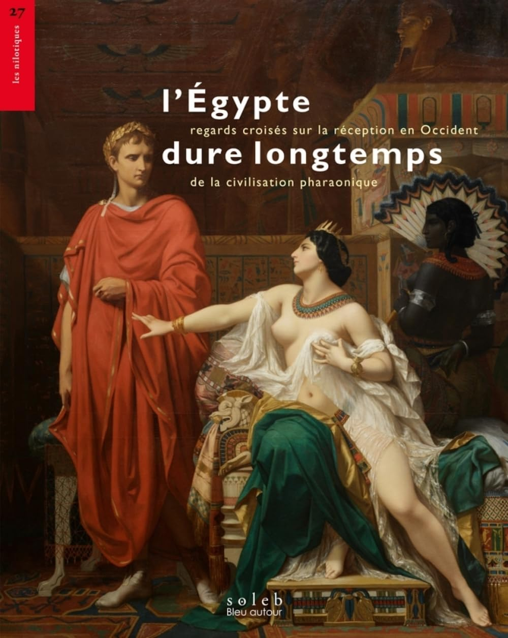 L'Egypte dure longtemps : regards croisés sur la réception en Occident de la civilisation pharaoniqu