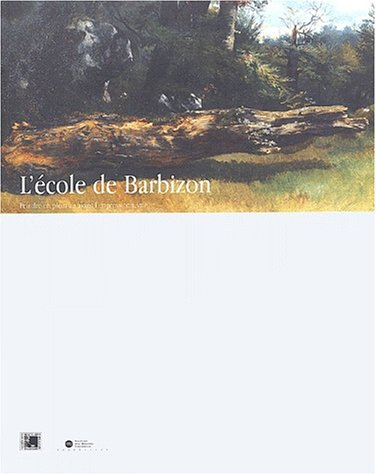 L'école de Barbizon : peindre en plein air avant l'impressionisme : exposition, Lyon, Musée des Beau