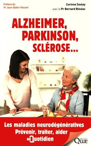 Alzheimer, Parkinson, sclérose... : les maladies neurodégénératives : prévenir, traiter, aider au qu