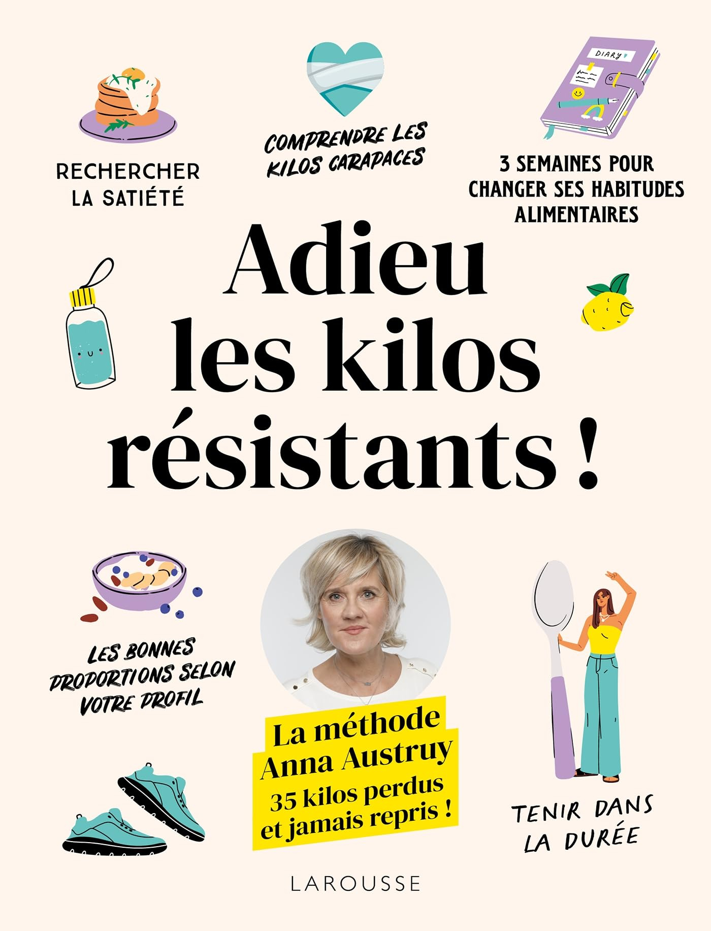 Adieu les kilos résistants ! : la méthode Anna Austruy : 35 kilos perdus et jamais repris !