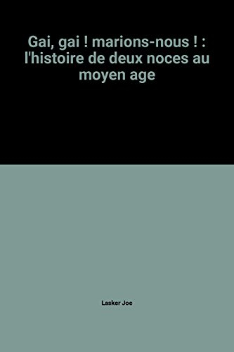 gai, gai ! marions-nous ! : l'histoire de deux noces au moyen age