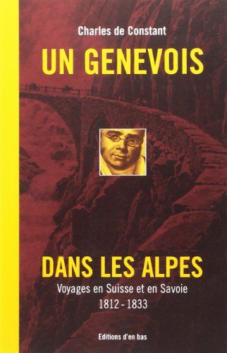 Un Genevois dans les Alpes : voyages en Suisse et en Savoie, 1812-1833