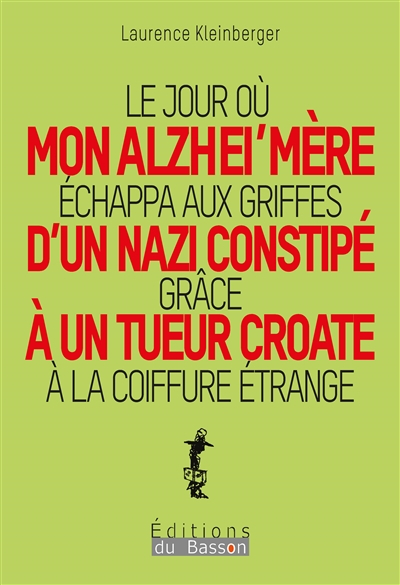 Le jour où mon Alzhei'mère échappa aux griffes d'un nazi constipé grâce à un tueur croate à la coiff
