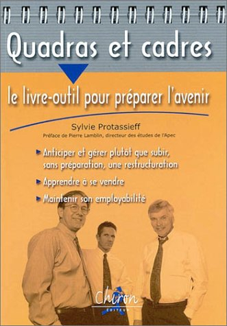 Quadras et cadres : le livre-outil pour préparer l'avenir ! : anticiper et gérer plutôt que subir, s