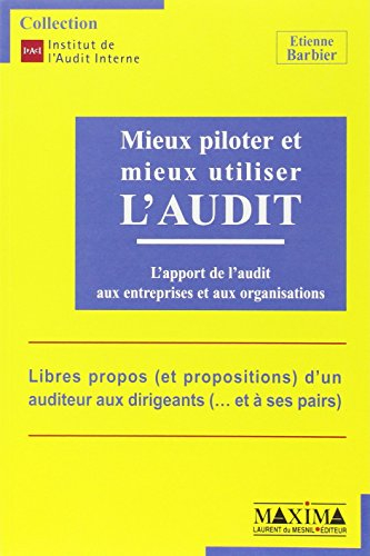 Mieux piloter et mieux utiliser l'audit : l'apport de l'audit aux entreprises et aux organisations