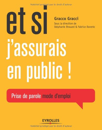 Et si j'assurais en public ! : prise de parole mode d'emploi
