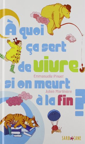 A quoi ça sert de vivre si on meurt à la fin ?