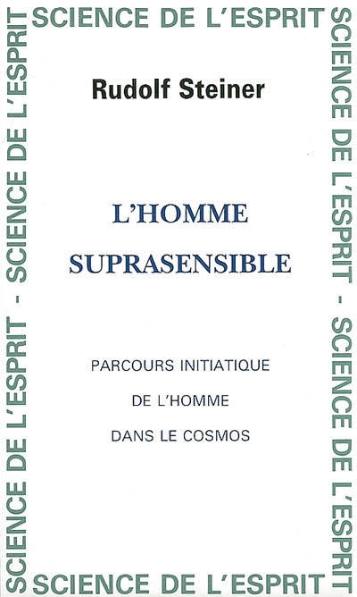 L'homme suprasensible : parcours initiatique de l'homme dans le cosmos : cycle de 5 conférences du 1