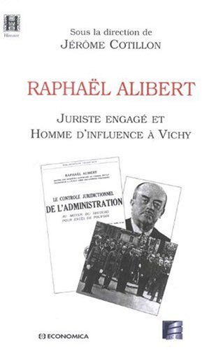 Raphaël Alibert, juriste engagé et homme d'influence à Vichy : actes du colloque organisé le 10 juin