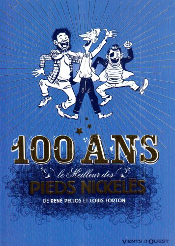 Le meilleur des Pieds nickelés. Vol. 7. Spécial 100 ans !