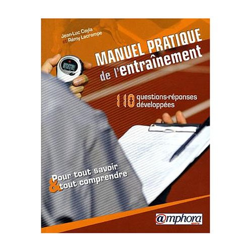 Manuel pratique de l'entraînement : 110 questions-réponses développées pour tout savoir et tout comp