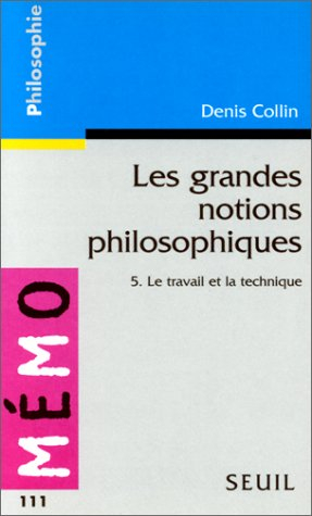 Les grandes notions philosophiques. Vol. 5. Le travail et la technique