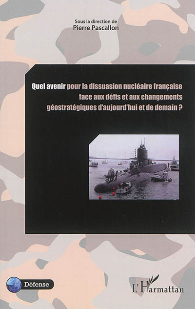 Quel avenir pour la dissuasion nucléaire française face aux défis et aux changements géostratégiques