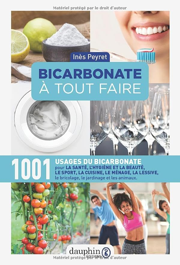 Bicarbonate à tout faire : 1.001 usages du bicarbonate pour la santé, le sport, la cuisine, le ménag