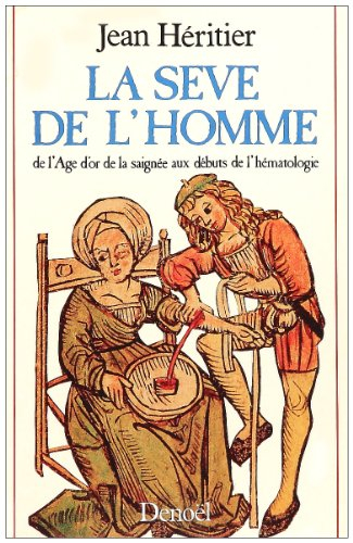 La Sève de l'homme : de l'âge d'or de la saignée aux débuts de l'hématologie
