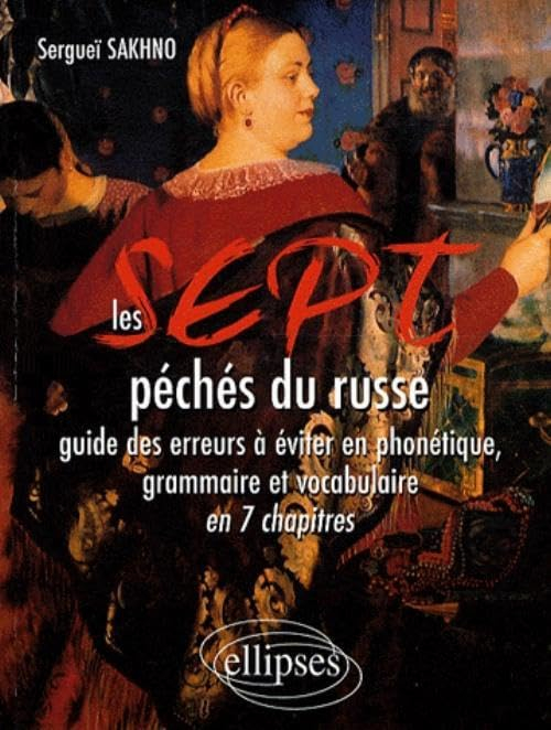 Les sept péchés du russe : guide des erreurs à éviter en phonétique, grammaire et vocabulaire en 7 c