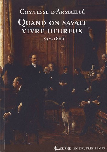 Quand on savait vivre heureux : 1830-1860