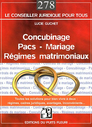 Concubinage, pacs, mariage, régimes matrimoniaux : toutes les solutions pour bien vivre à deux, régi
