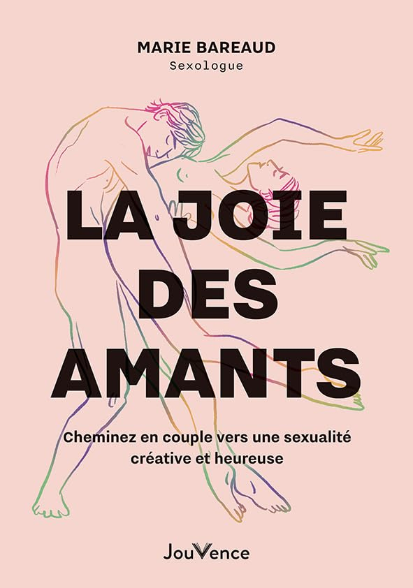 La joie des amants : cheminez en couple vers une sexualité créative et heureuse