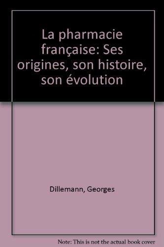 La Pharmacie française : ses origines, son histoire, son évolution