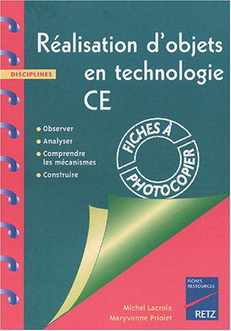 Réalisation d'objets en technologie CE : abserver, analyser, comprendre les mécanismes, construire