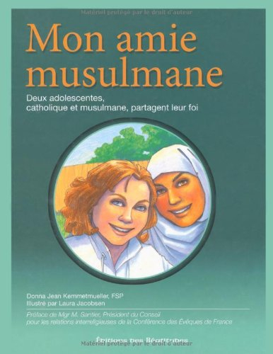 Mon amie musulmane : deux adolescentes, catholique et musulmane, partagent leur foi
