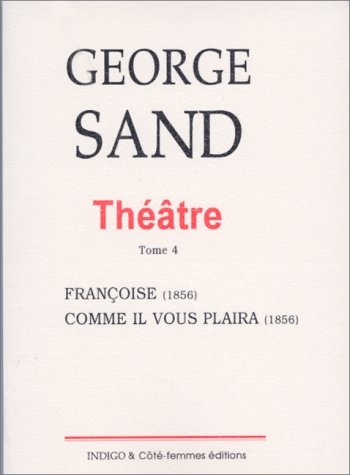 Théâtre. Vol. 4. Françoise : 1856. Comme il vous plaira : 1856