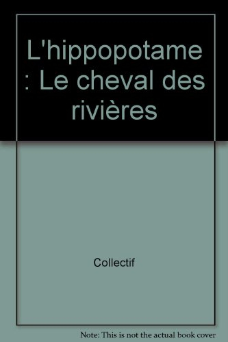 L'Hippopotame : le cheval des rivières