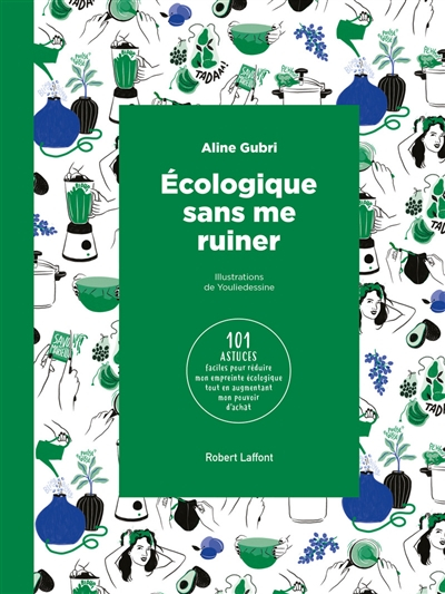 Ecologique sans me ruiner : 101 astuces faciles pour réduire mon empreinte écologique tout en augmen