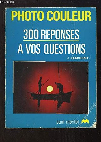Photo couleur, 300 réponses à vos questions