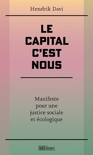 Le capital, c'est nous : manifeste pour une justice sociale et écologique