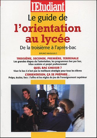 Le guide de l'orientation au collège et au lycée : de la troisième à l'après-bac
