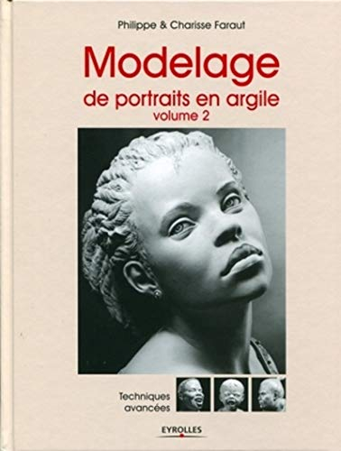 Modelage de portraits en argile. Vol. 2. Techniques avancées
