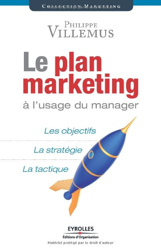 Le plan marketing à l'usage du manager : les objectifs, la stratégie, la tactique