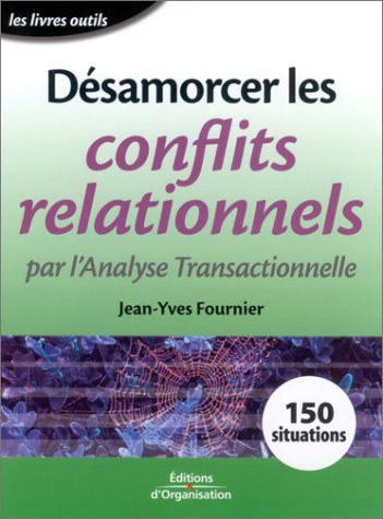 désamorcer les conflits personnels par l'analyse transactionnelle