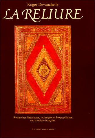 La reliure : recherches historiques, techniques et biographiques sur la reliure française