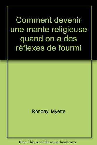 Comment devenir une mante religieuse quand on a des réflexes de fourmi