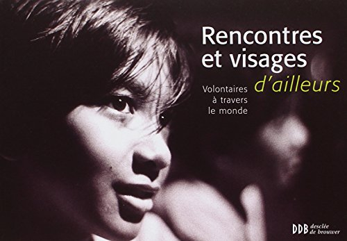 Rencontres et visages d'ailleurs : volontaires à travers le monde