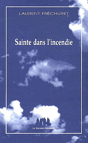 Sainte dans l'incendie : poème dramatique pour jeux, voix et corps humains
