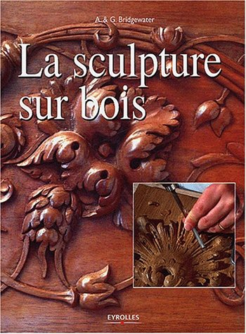 La sculpture sur bois pas à pas
