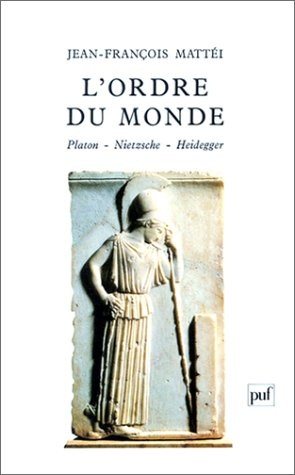 L'Ordre du monde : Platon, Nietzsche, Heidegger