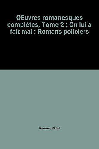 Oeuvres romanesques complètes. Vol. 2. On lui a fait mal : romans policiers