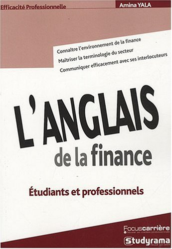 L'anglais de la finance : étudiants et professionnels : connaître l'environnement de la finance, maî