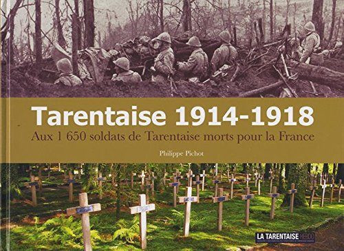 Tarentaise 1914-1918: Aux 1 650 soldats de Tarentaise morts pour la France