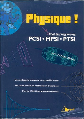Physique ! : tout le programme PCSI, MPSI, PTSI