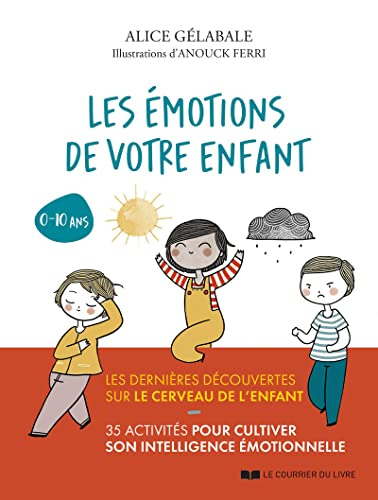 Les émotions de votre enfant : les dernières découvertes sur le cerveau de l'enfant : 35 activités p