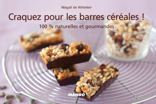 Craquez pour les barres céréales ! : 100 % naturelles et gourmandes